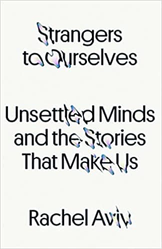 Cover of Strangers to Ourselves: Unsettled Minds and the Stories That Make Us